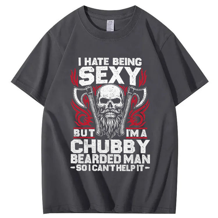 I Hate Being Sexy But I'm A Chubby Bearded Man So I Can't Help It T-Shirt
