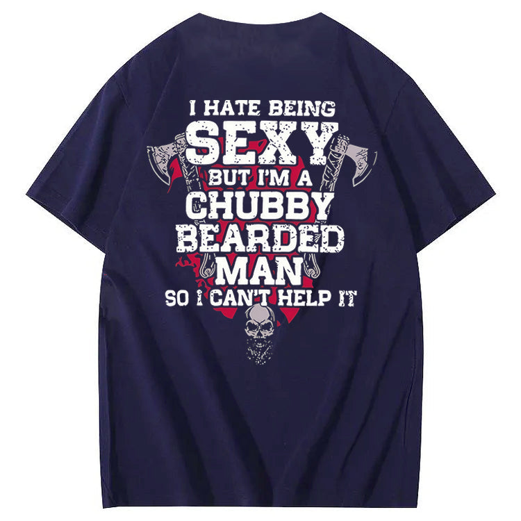 I Hate Being Sexy But I'm A Chubby Bearded Man So I Can't Help It T-Shirt