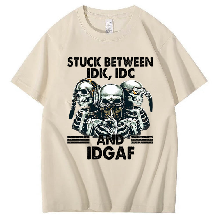 Stuck Between IDK, IDC And IDGAF T-Shirt